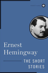 Title: The Short Stories of Ernest Hemingway, Author: Ernest Hemingway