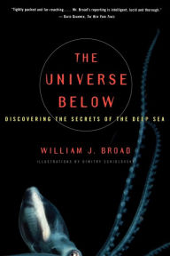 Title: The Universe Below: Discovering the Secrets of the Deep Sea, Author: William J. Broad