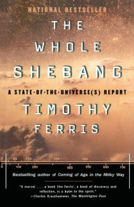 Title: The Whole Shebang: A State-of-the-Universe(s) Report, Author: Timothy Ferris