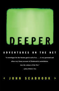 Title: Deeper: Adventures on the Net, Author: John Seabrook