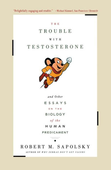 The Trouble With Testosterone: And Other Essays On The Biology Of The Human Predicament