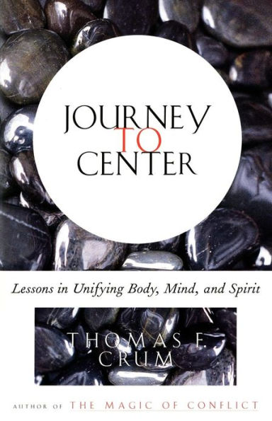 Journey to Center: Lessons in Unifying Body, Mind, and Spirit