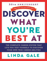 Title: Discover What You're Best At: A Complete Career System That Lets You Test Yourself to Discover Your Own True Career Abilities, Author: Linda Gale