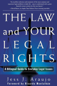 Title: The Law and Your Legal Rights/A Ley y Sus Derechos Legales: A Bilingual Guide to Everyday Legal Issues/Un Manual Bilingue Para Asuntos Legales Cotidianos, Author: Jess J. Araujo