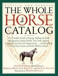 Title: The Whole Horse Catalog: The Complete Guide to Buying, Stabling and Stable Management, Equine Health, Tack, Rider Apparel, Equestrian Activities and Organizations...and Everything Else a Horse Owner and Rider Will Ever Need, Author: Gail Rentsch