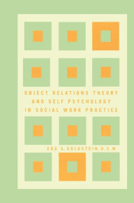Title: Object Relations Theory and Self Psychology in Social Work Practice, Author: Eda Goldstein