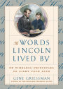 The Words Lincoln Lived By: 52 Timeless Principles to Light Your Path