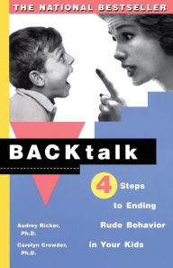 Title: Backtalk: 4 Steps to Ending Rude Behavior in Your Kids, Author: Carolyn Crowder Ph.D.