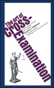 Title: The Art of Cross Examination, Author: Francis L. Wellman