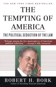 Title: The Tempting of America: The Political Seduction of the Law, Author: Robert H. Bork