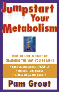 Title: Jumpstart Your Metabolism: How to Lose Weight By Changing the Way You Breathe, Author: Pam Grout