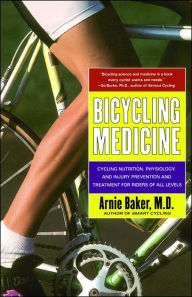 Title: Bicycling Medicine: Cycling Nutrition, Physiology, Injury Prevention and Treatment For Riders of All Levels, Author: Arnie Baker M.D.