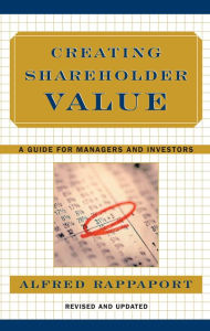 Title: Creating Shareholder Value: A Guide For Managers And Investors, Author: Alfred Rappaport