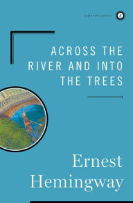 Title: Across the River and into the Trees, Author: Ernest Hemingway