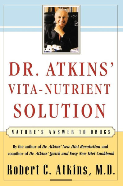 Dr. Atkins' Vita-Nutrient Solution: Nature's Answer to Drugs