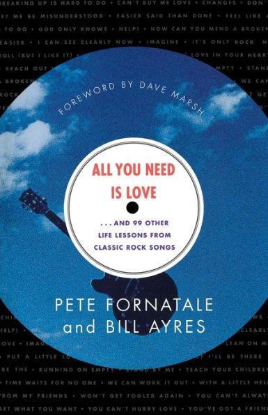 All You Need is Love: And 99 Other Life Lessons From Classic Rock Songs