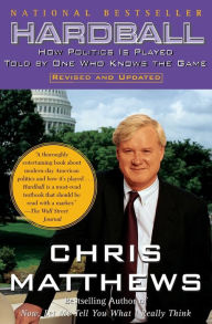 Title: Hardball: How Politics Is Played Told By One Who Knows The Game, Author: Chris Matthews