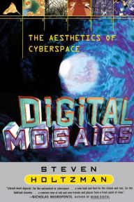 Title: Digital Mosaics: The Aesthetics of Cyberspace, Author: Steven Holtzman