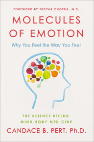 Title: Molecules of Emotion: The Science Behind Mind-Body Medicine, Author: Candace B. Pert Ph.D.