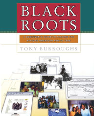 Title: Black Roots: A Beginners Guide To Tracing The African American Family Tree, Author: Tony Burroughs