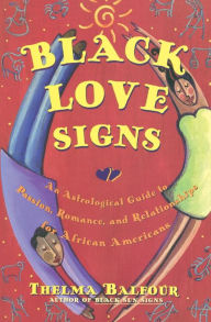 Title: Black Love Signs: An Astrological Guide to Passion, Romance, and Relationships for African Americans, Author: Thelma Balfour