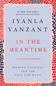 Title: In the Meantime: Finding Yourself and the Love You Want, Author: Iyanla Vanzant