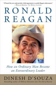 Title: Ronald Reagan: How an Ordinary Man Became an Extraordinary Leader, Author: Dinesh D'Souza