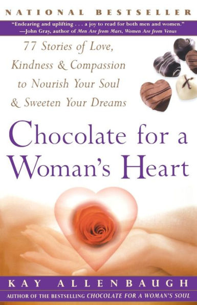 Chocolate For A Woman's Heart: 77 Stories Of Love Kindness And Compassion To Nourish Your Soul And Sweeten Yo