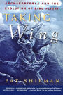 Taking Wing: Archaeopteryx and the Evolution of Bird Flight