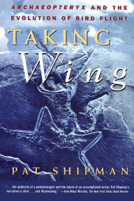 Title: Taking Wing: Archaeopteryx and the Evolution of Bird Flight, Author: Pat Shipman