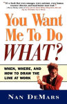 Alternative view 2 of You Want Me to Do What: When Where and How to Draw the Line at Work