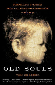 Title: Old Souls: Scientific Evidence for Reincarnation from Children who Recall Past Lives, Author: Thomas Shroder