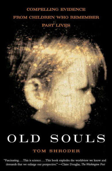 Old Souls: Scientific Evidence for Reincarnation from Children who Recall Past Lives