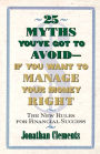 25 Myths You've Got to Avoid--If You Want to Manage Your Money Right: The New Rules for Financial Success