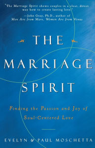 Title: The Marriage Spirit: Finding the Passion and Joy of Soul-Centered Love, Author: Evelyn Moschetta