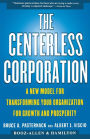 The Centerless Corporation: A New Model for Transforming Your Organization for Growth and Prosperity
