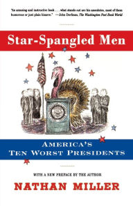 Title: Star-Spangled Men: America's Ten Worst Presidents, Author: Nathan Miller