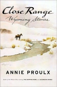 Title: Close Range: Wyoming Stories, Author: Annie Proulx