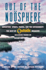 Title: Out of the Noosphere: Adventure, Sports, Travel, and the Environment: The Best of Outside Magazine, Author: Outside Magazine