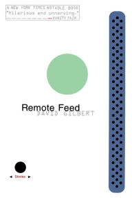 Title: Remote Feed: Stories, Author: David Gilbert