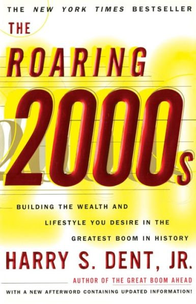 The Roaring 2000s: Building the Wealth and Lifestyle You Desire in the Greatest Boom in History