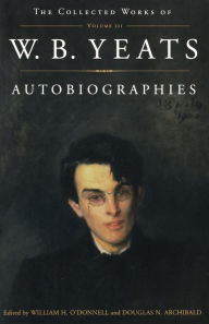 Title: The Collected Works of W.B. Yeats Vol. III: Autobiographies, Author: William Butler Yeats