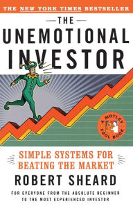 Title: The Unemotional Investor: Simple System for Beating the Market, Author: Robert Sheard