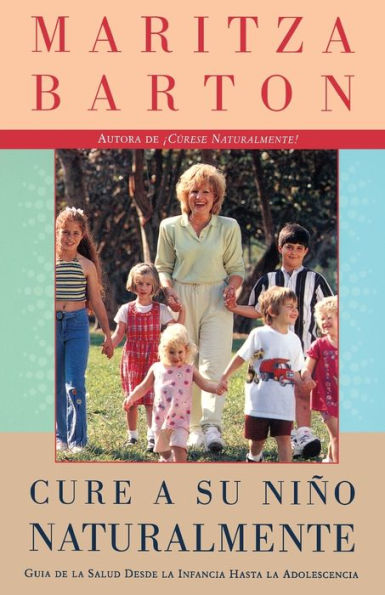 Cure a su nino naturalmente: Guia de la salud desde la infancia hasta la adolescencia