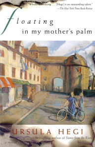 Title: Floating in My Mother's Palm, Author: Ursula Hegi
