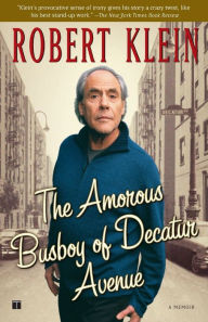 Title: The Amorous Busboy of Decatur Avenue: A Child of the Fifties Looks Back, Author: Robert Klein