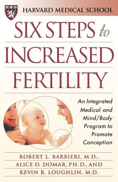 Six Steps to Increased Fertility: An Integrated Medical and Mind/Body Program to Promote Conception