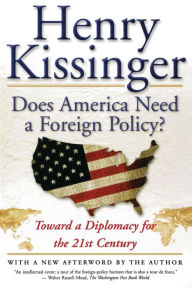 Title: Does America Need a Foreign Policy?: Toward a Diplomacy for the 21st Century, Author: Henry Kissinger