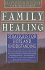 Family Healing: Strategies for Hope and Understanding / Edition 1