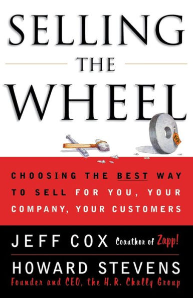 Selling the Wheel: Choosing the Best Way to Sell for You, Your Company, Your Customers